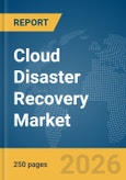 Cloud Disaster Recovery Market Report 2026- Product Image
