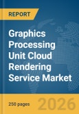 Graphics Processing Unit (GPU) Cloud Rendering Service Market Report 2026- Product Image