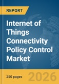 Internet of Things (IoT) Connectivity Policy Control Market Report 2026- Product Image