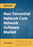 Non-Terrestrial Network (NTN) Core Network Software Market Report 2026- Product Image