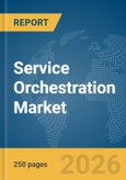 Service Orchestration Market Report 2026- Product Image