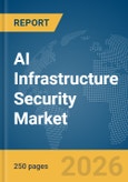 AI Infrastructure Security Market Report 2026- Product Image