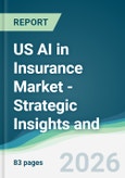 US AI in Insurance Market - Strategic Insights and Forecasts (2026-2031)- Product Image