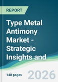 Type Metal Antimony Market - Strategic Insights and Forecasts (2026-2031)- Product Image