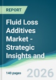 Fluid Loss Additives Market - Strategic Insights and Forecasts (2026-2031)- Product Image