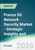 France 5G Network Security Market - Strategic Insights and Forecasts (2026-2031)- Product Image