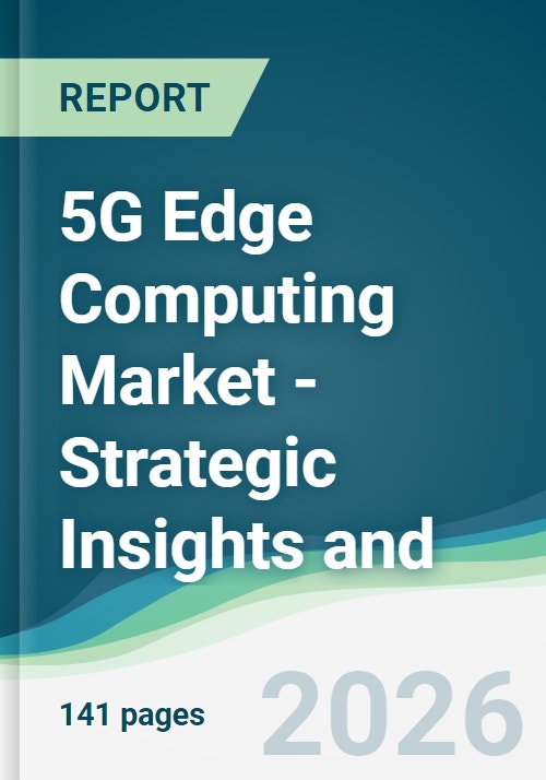 5G Edge Computing Market - Strategic Insights and Forecasts (2026-2031)