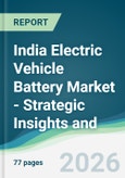 India Electric Vehicle Battery Market - Strategic Insights and Forecasts (2026-2031)- Product Image