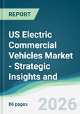 US Electric Commercial Vehicles Market - Strategic Insights and Forecasts (2026-2031)- Product Image