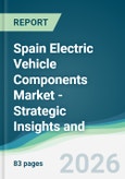 Spain Electric Vehicle Components Market - Strategic Insights and Forecasts (2026-2031)- Product Image