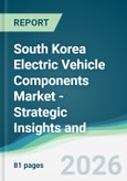 South Korea Electric Vehicle Components Market - Strategic Insights and Forecasts (2026-2031)- Product Image