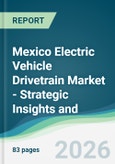 Mexico Electric Vehicle Drivetrain Market - Strategic Insights and Forecasts (2026-2031)- Product Image