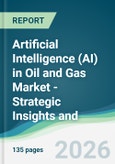 Artificial Intelligence (AI) in Oil and Gas Market - Strategic Insights and Forecasts (2026-2031)- Product Image