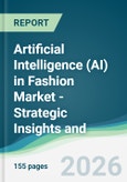 Artificial Intelligence (AI) in Fashion Market - Strategic Insights and Forecasts (2026-2031)- Product Image