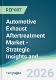 Automotive Exhaust Aftertreatment Market - Strategic Insights and Forecasts (2026-2031)- Product Image