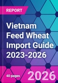 Vietnam Feed Wheat Import Guide 2023-2026- Product Image