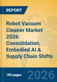 Robot Vacuum Cleaner Market 2026: Consolidation, Embodied AI & Supply Chain Shifts- Product Image