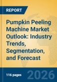 Pumpkin Peeling Machine Market Outlook: Industry Trends, Segmentation, and Forecast- Product Image