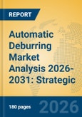 Automatic Deburring Market Analysis 2026-2031: Strategic Insights into Robotic Finishing and High-Precision Industrial Automation- Product Image