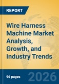 Wire Harness Machine Market Analysis, Growth, and Industry Trends- Product Image