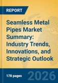 Seamless Metal Pipes Market Summary: Industry Trends, Innovations, and Strategic Outlook- Product Image