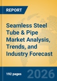 Seamless Steel Tube & Pipe Market Analysis, Trends, and Industry Forecast- Product Image