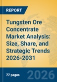 Tungsten Ore Concentrate Market Analysis: Size, Share, and Strategic Trends 2026-2031- Product Image