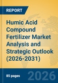 Humic Acid Compound Fertilizer Market Analysis and Strategic Outlook (2026-2031)- Product Image