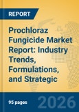 Prochloraz Fungicide Market Report: Industry Trends, Formulations, and Strategic Insights- Product Image