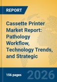 Cassette Printer Market Report: Pathology Workflow, Technology Trends, and Strategic Insights- Product Image