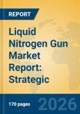 Liquid Nitrogen Gun Market Report: Strategic Insights, Clinical Advancements, and Industry Forecasts- Product Image