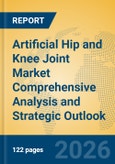 Artificial Hip and Knee Joint Market Comprehensive Analysis and Strategic Outlook- Product Image