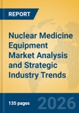 Nuclear Medicine Equipment Market Analysis and Strategic Industry Trends- Product Image