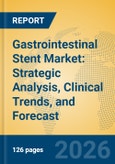 Gastrointestinal Stent Market: Strategic Analysis, Clinical Trends, and Forecast- Product Image