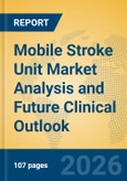 Mobile Stroke Unit Market Analysis and Future Clinical Outlook- Product Image