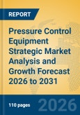 Pressure Control Equipment Strategic Market Analysis and Growth Forecast 2026 to 2031- Product Image