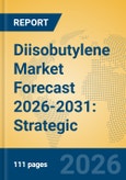 Diisobutylene Market Forecast 2026-2031: Strategic Insights into the C4 Value Chain, Isononylol Production, and Specialty Chemical Intermediates- Product Image