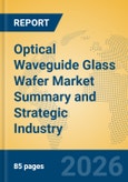 Optical Waveguide Glass Wafer Market Summary and Strategic Industry Insights- Product Image