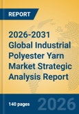 2026-2031 Global Industrial Polyester Yarn Market Strategic Analysis Report- Product Image