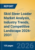 Skid Steer Loader Market Analysis, Industry Trends, and Competitive Landscape 2026-2031- Product Image