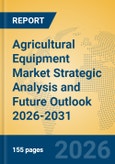 Agricultural Equipment Market Strategic Analysis and Future Outlook 2026-2031- Product Image