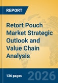 Retort Pouch Market Strategic Outlook and Value Chain Analysis- Product Image