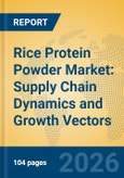 Rice Protein Powder Market: Supply Chain Dynamics and Growth Vectors- Product Image