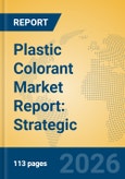 Plastic Colorant Market Report: Strategic Insights into Masterbatches, Pigment Innovations, and Consolidation Trends (2026-2031)- Product Image
