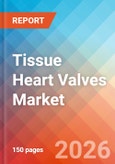 Tissue Heart Valves - Market Insights, Competitive Landscape, and Market Forecast - 2034- Product Image