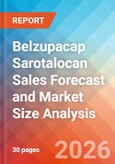 Belzupacap Sarotalocan Sales Forecast and Market Size Analysis - 2034- Product Image