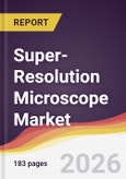 Super-Resolution Microscope Market Report: Trends, Forecast and Competitive Analysis to 2031- Product Image