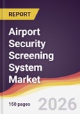 Airport Security Screening System Market Report: Trends, Forecast and Competitive Analysis to 2035- Product Image