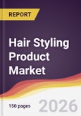 Hair Styling Product Market Report: Trends, Forecast and Competitive Analysis to 2035- Product Image