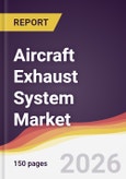 Aircraft Exhaust System Market Report: Trends, Forecast and Competitive Analysis to 2035- Product Image